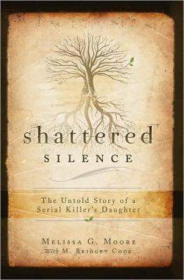 Shattered Silence: Untold Story of a Serial Killer\'s Daughter