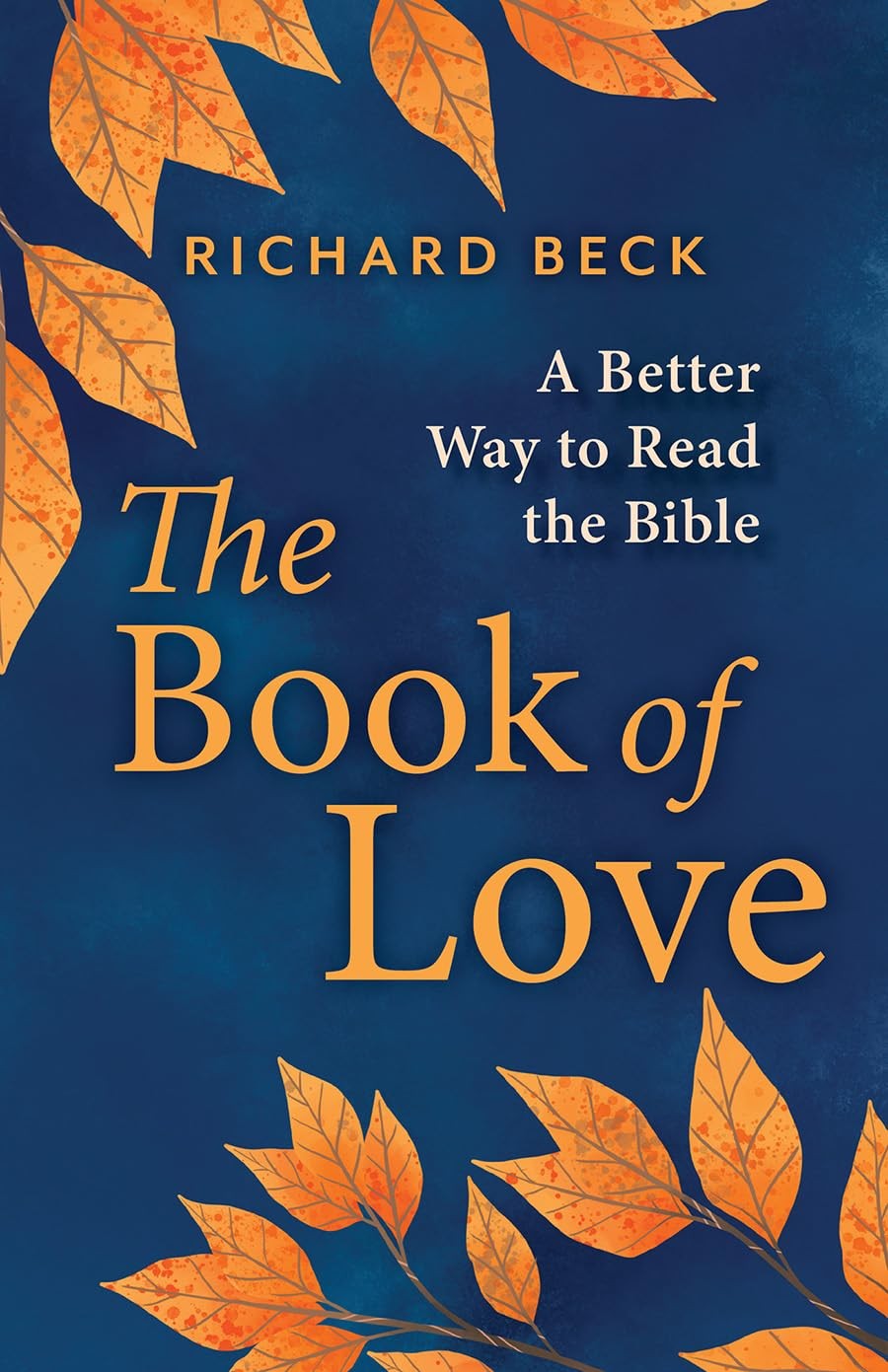 The Book of Love: A Better Way to Read the Bible Hardcover by Richard Beck The Book of Love: A Better Way to Read the Bible Hardcover by Richard Beck
