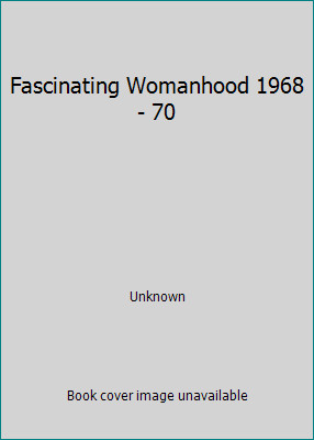 Fascinating Womanhood 1968 - 70 by Unknown Fascinating Womanhood 1968 - 70 by Unknown