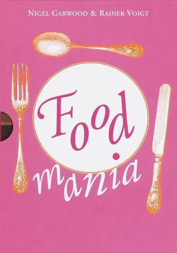 Food Mania: An Extraordinary Visual Record of the Art of Food, from Kitchen...