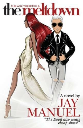 The Wig, The Bitch & The Meltdown - Paperback By Manuel, Jay - GOOD
