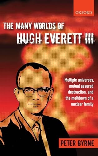 The Many Worlds of Hugh Everett III by Byrne The Many Worlds of Hugh Everett III by Byrne