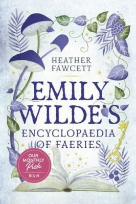 Emily Wilde\'s Encyclopaedia of Faeries by Heather Fawcett
