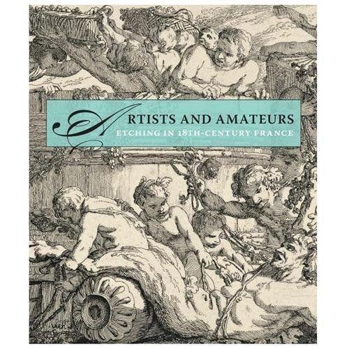 Artists and Amateurs: Etching in Eighteenth-Century France by