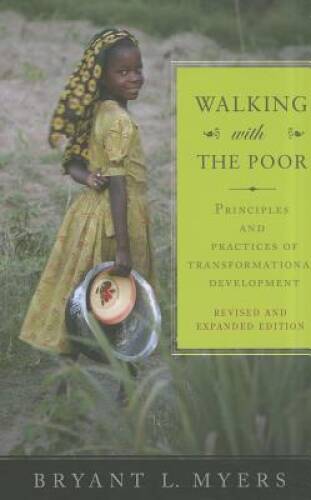 Walking with the Poor: Principles and Practices of Transformational Deve - GOOD Walking with the Poor: Principles and Practices of Transformational Deve - GOOD