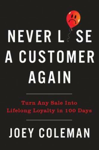 Never Lose a Customer Again: Turn Any Sale into Lifelong Loyalty in 1 - GOOD Never Lose a Customer Again: Turn Any Sale into Lifelong Loyalty in 1 - GOOD