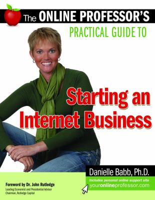 The Online Professor's Practical Guide to Starting an Internet Business