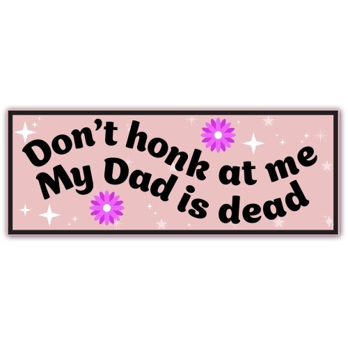 Magnet Me Up Don\'t Honk at Me My Dad is Dead Car Magnet- 8x3\