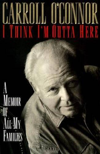 I Think Im Outta Here: A Memoir - Hardcover By Carroll O\'Connor - VERY GOOD