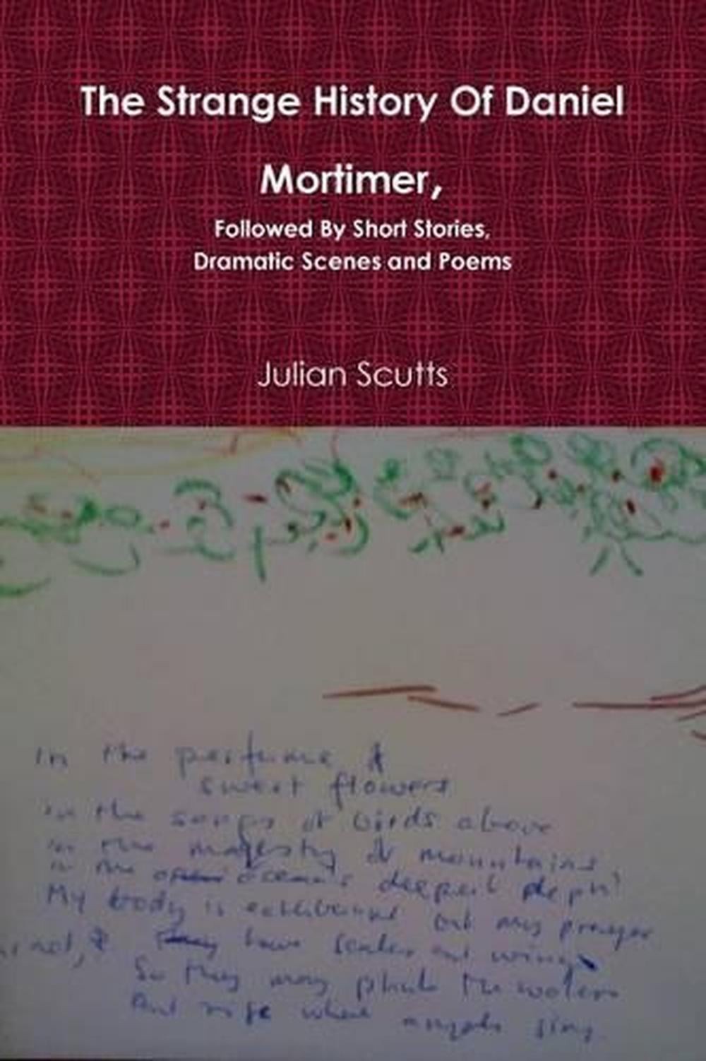 The Strange History of Daniel Mortimer, Followed by Short Stories, Dramatic Scen