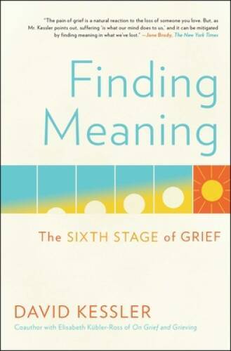 Finding Meaning: The Sixth Stage of Grief - Paperback By Kessler, David - GOOD
