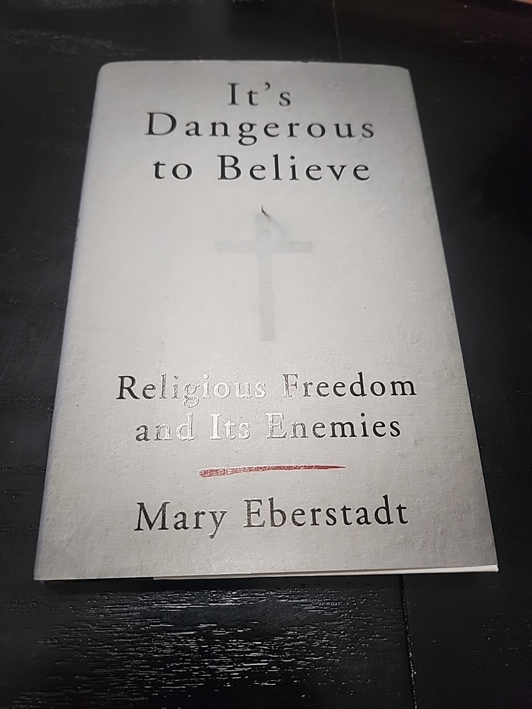 It\'s Dangerous to Believe : Religious Freedom and Its Enemies by Mary Eberstadt It\'s Dangerous to Believe : Religious Freedom and Its Enemies by Mary Eberstadt
