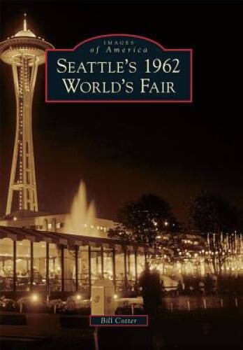 Seattles 1962 Worlds Fair (Images of America) - Paperback - GOOD