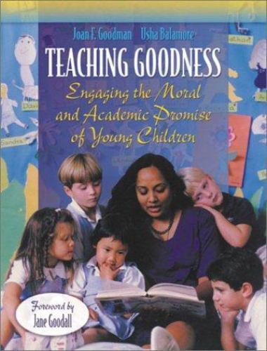 Teaching Goodness : Engaging the Moral and Academic Promise of Young Children...