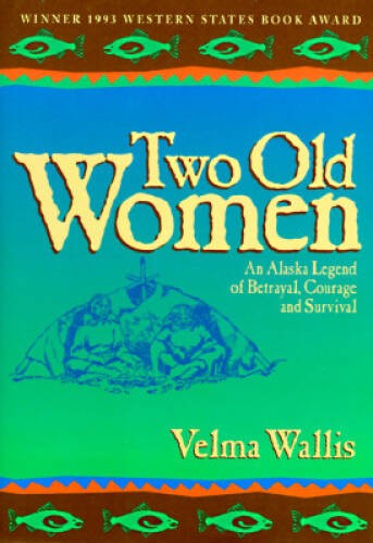 Two Old Women: An Alaska Legend of Betrayal, Courage, and Survival - GOOD Two Old Women: An Alaska Legend of Betrayal, Courage, and Survival - GOOD