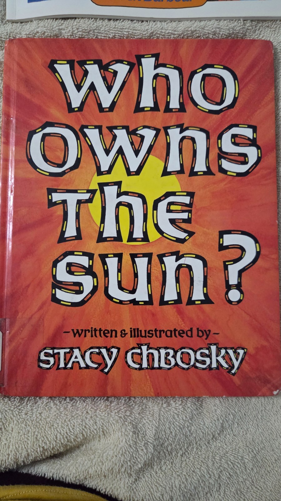 Who Owns the Sun written and illustration by Stacy Chbosky 3rd printing Five in Who Owns the Sun written and illustration by Stacy Chbosky 3rd printing Five in