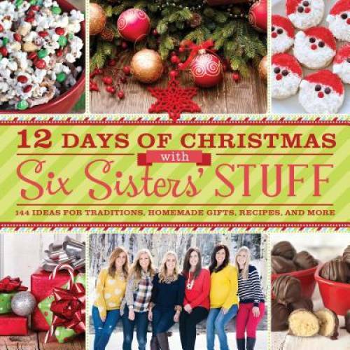 12 Days of Christmas With Six Sisters\' Stuff: Recipes, Traditions, Homema - GOOD 12 Days of Christmas With Six Sisters\' Stuff: Recipes, Traditions, Homema - GOOD