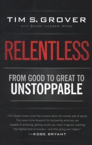 Relentless: From Good to Great to Unstoppable by Grover, Tim S. Relentless: From Good to Great to Unstoppable by Grover, Tim S.