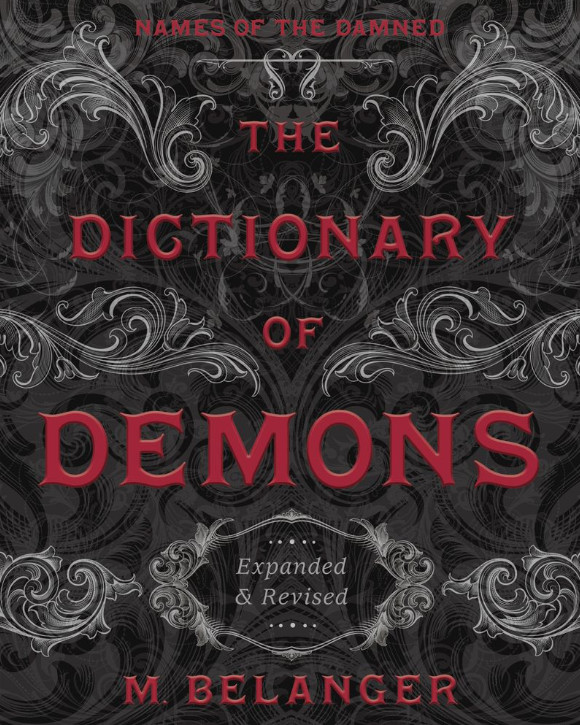 The Dictionary of Demons: Expanded & Revised: Names of the Damned by M Belanger