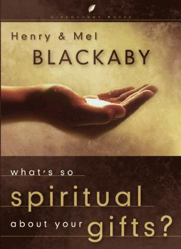 What's So Spiritual about Your Gifts by Blackaby, Henry; Blackaby, Mel What's So Spiritual about Your Gifts by Blackaby, Henry; Blackaby, Mel