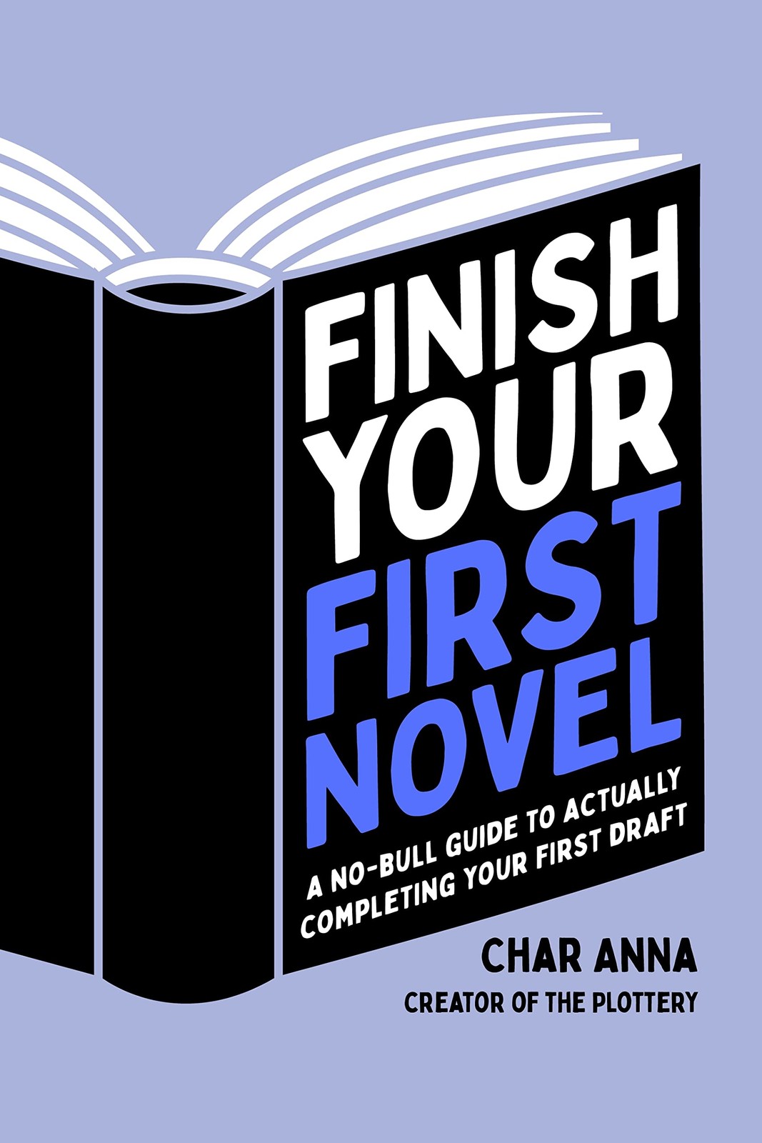 Finish Your First Novel: A No-Bull Guide to Actually Completing Your First D...