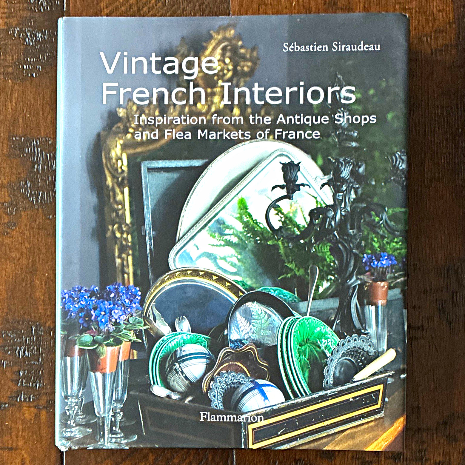 Flammarion Vintage French Interiors Flea Markets of France S. Siraudeau 2008
