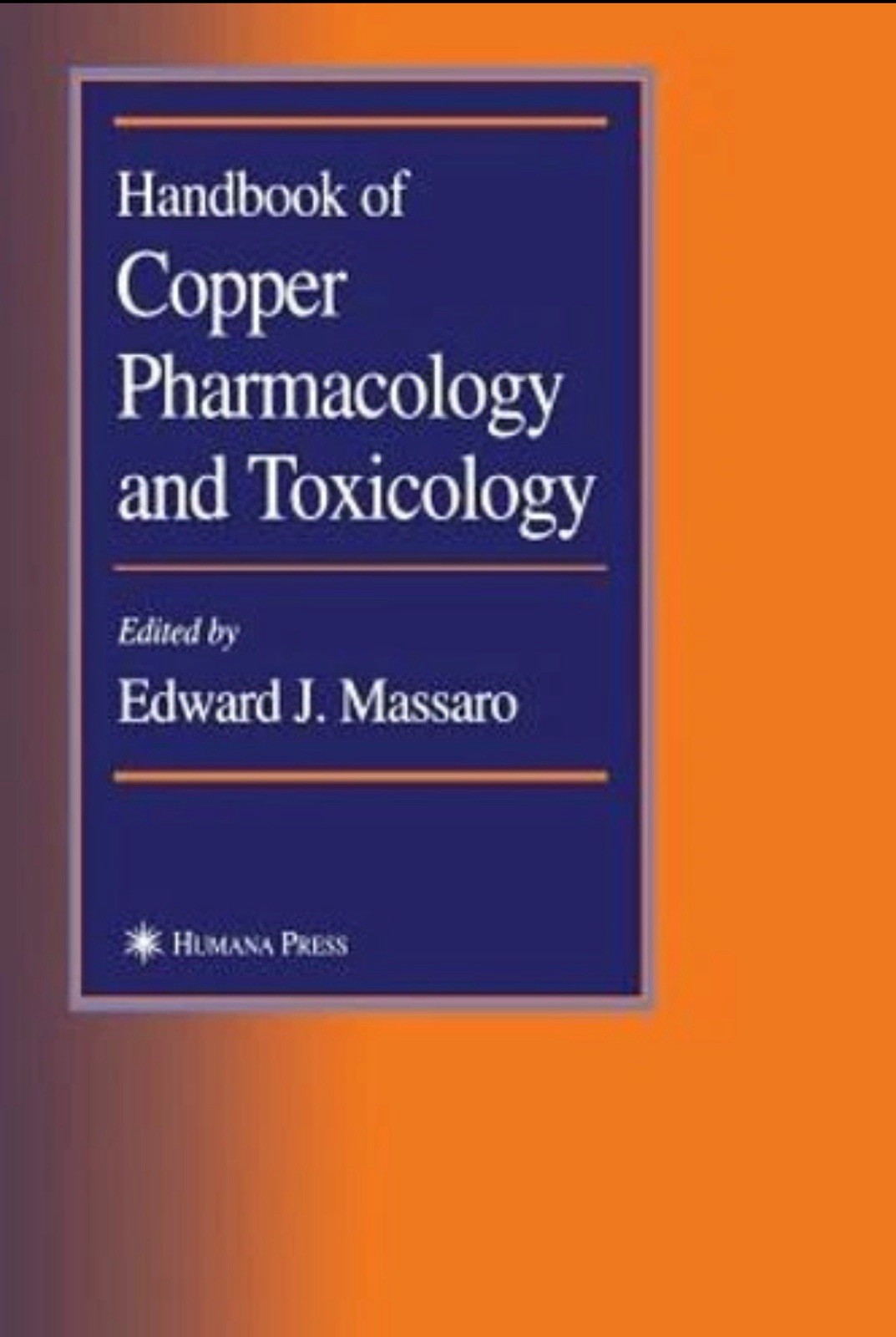 Handbook of Copper Pharmacology and Toxicology by Edward J Massaro: New Handbook of Copper Pharmacology and Toxicology by Edward J Massaro: New