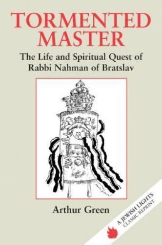 Tormented Master : The Life and Spiritual Quest of Rabbi Nahman of Bratslav...