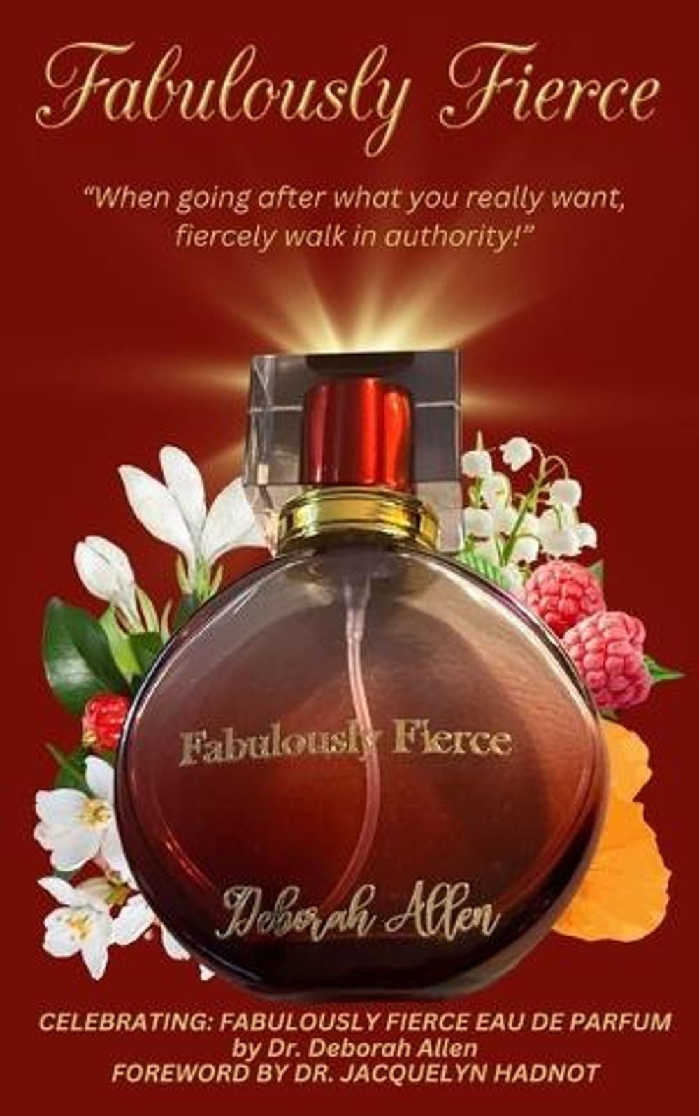 Fabulously Fierce: When going after what you really want, fiercely walk in autho