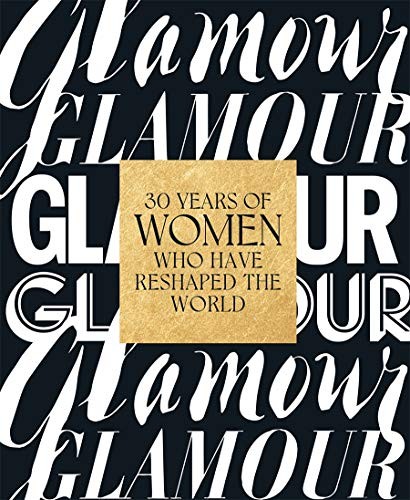 Glamour: 30 Years of Women Who Have Reshaped the World by Barry, Samantha