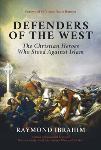 Defenders of the West: The Christian Heroes Who Stood Against Islam by Ibrahim