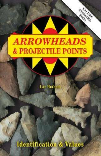 Arrowheads And Projectile Points (Identification & Values (Collector - GOOD Arrowheads And Projectile Points (Identification & Values (Collector - GOOD
