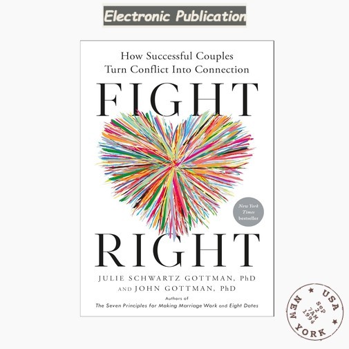 Fight Right: How Successful Couples Turn Conflict Into Con, Julie Schwartz Gottm Fight Right: How Successful Couples Turn Conflict Into Con, Julie Schwartz Gottm