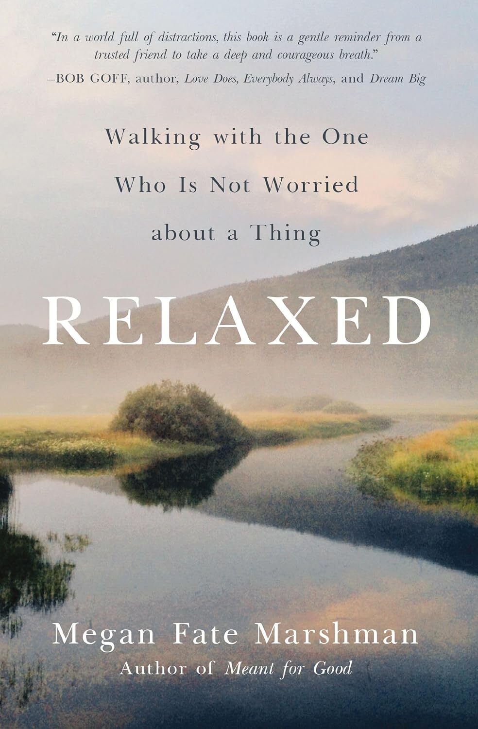 Relaxed: Walking with the One Who Is Not Worried about a Thing - Megan Fate Mars
