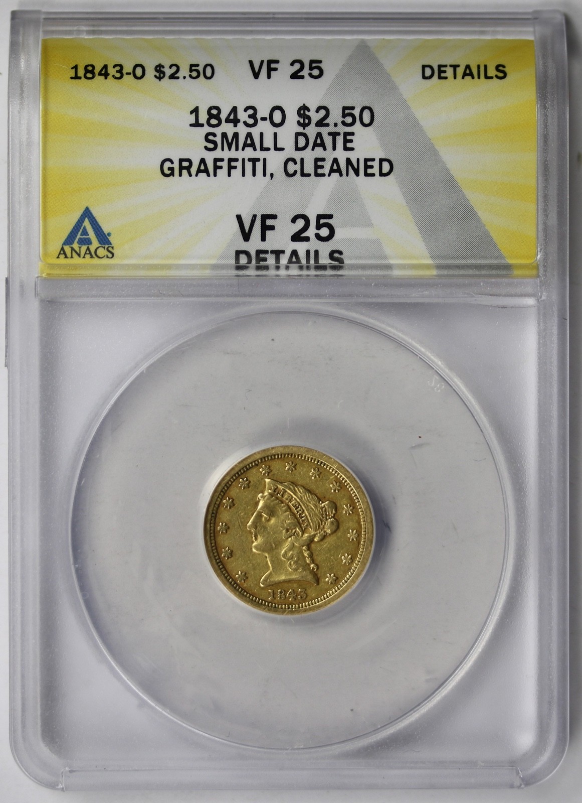 1843-O Small Date Liberty Head Gold Quarter Eagle $2.5 ANACS VF 25 Details 1843-O Small Date Liberty Head Gold Quarter Eagle $2.5 ANACS VF 25 Details