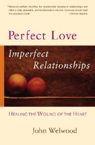 Perfect Love, Imperfect Relationships: Healing the Wound  - VERY GOOD