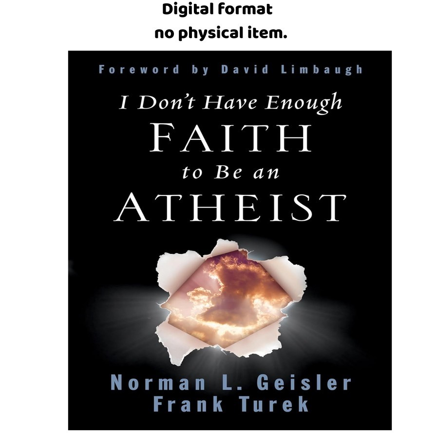 I Don't Have Enough Faith to Be an Atheist, Norman L. Geisler 2004 I Don't Have Enough Faith to Be an Atheist, Norman L. Geisler 2004