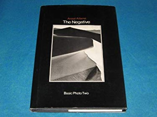 The Negative: Exposure and Development Basic Photo, No. 2 Ansel A The Negative: Exposure and Development Basic Photo, No. 2 Ansel A