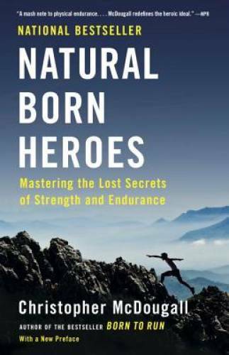 Natural Born Heroes: Mastering the Lost Secrets of Strength a - VERY GOOD Natural Born Heroes: Mastering the Lost Secrets of Strength a - VERY GOOD