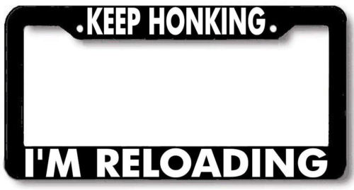 Keep Honking I\'M RELOADING License Plate Frame 