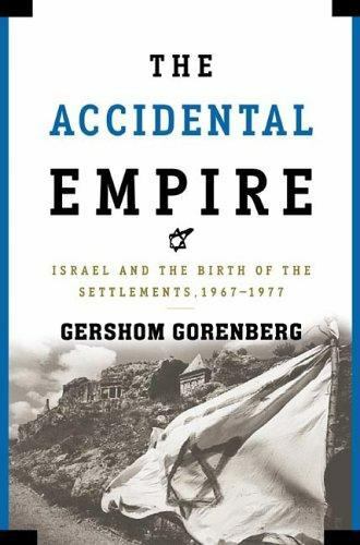 Accidental Empire : Israel and the Birth of the Settlements, 1967-1977 by... Accidental Empire : Israel and the Birth of the Settlements, 1967-1977 by...
