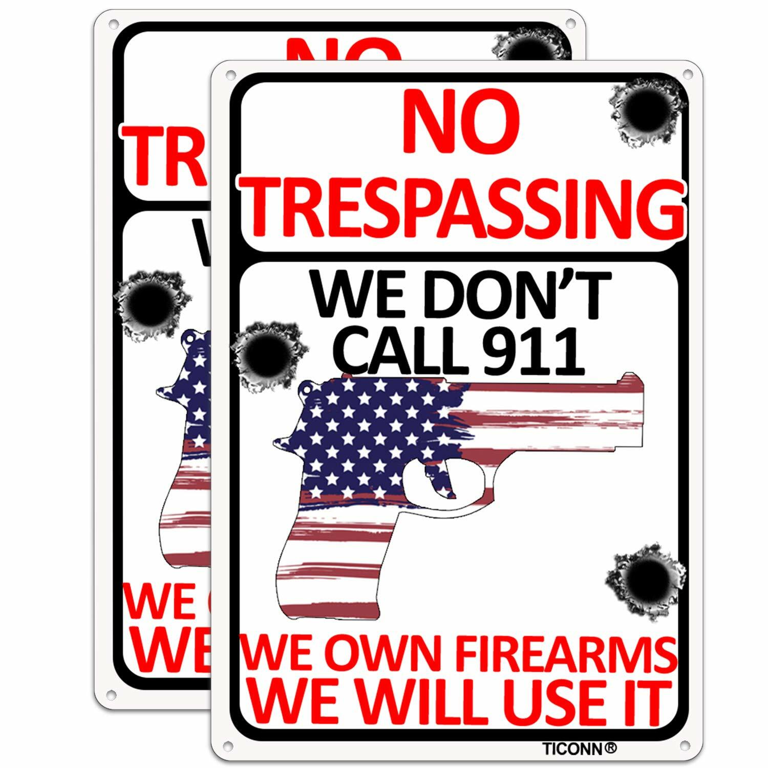 No Trespassing Sign We Don't Call 911, 10x7'' Aluminum Rust Free, Fade Resistant