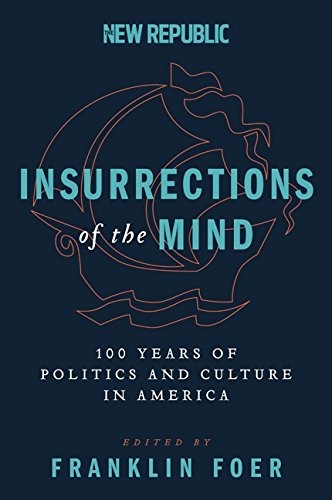 Insurrections of the Mind: 100 Years of Politics and Culture in America by Foer