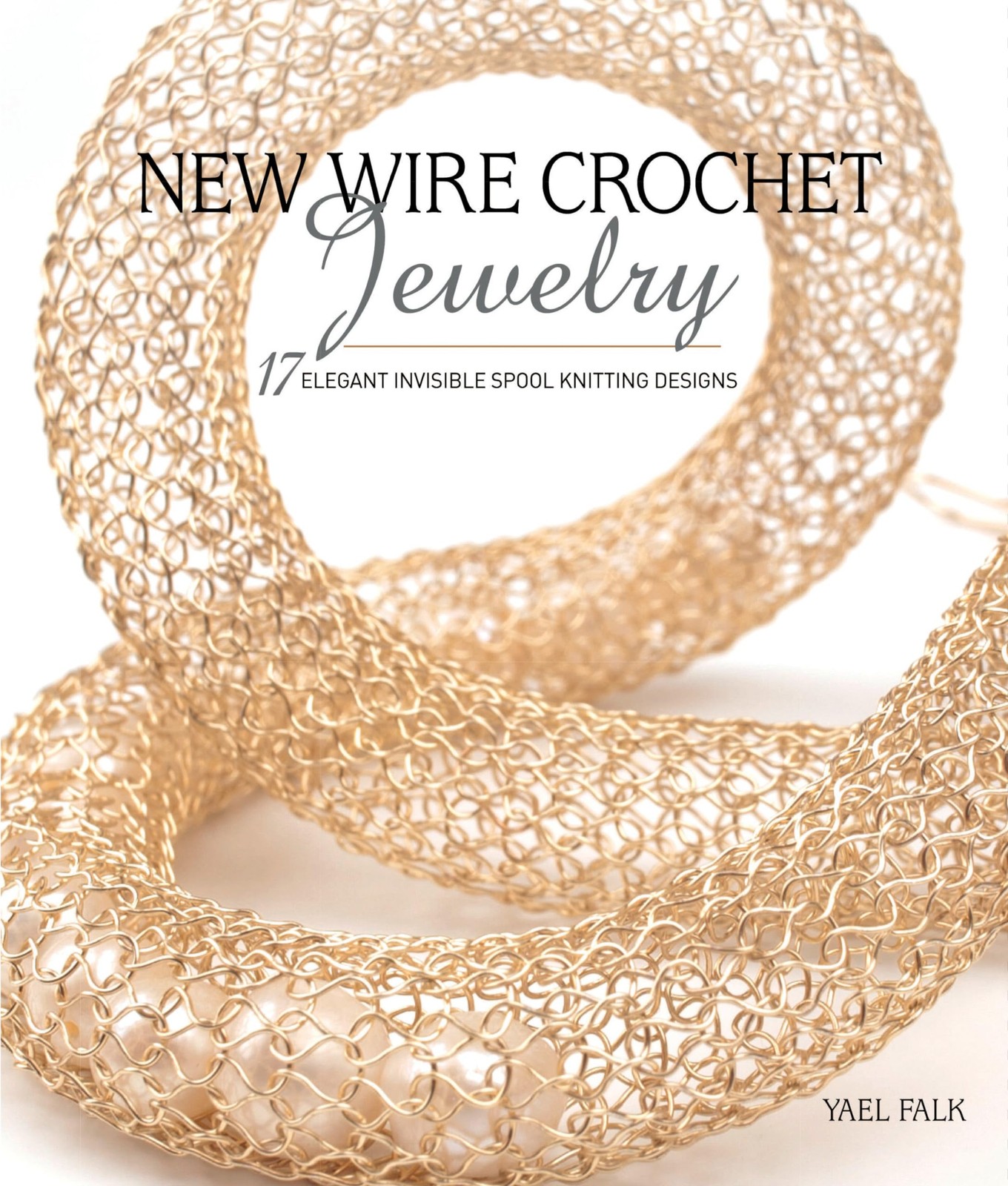 New Wire Crochet Jewelry: 17 Elegant Invisible Spool Knitting Designs New Wire Crochet Jewelry: 17 Elegant Invisible Spool Knitting Designs