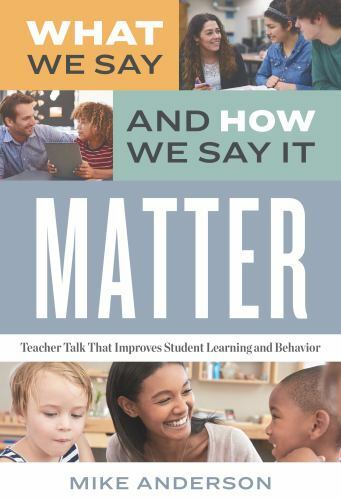 What We Say and How We Say It Matter: Teacher Talk That Improves Student... What We Say and How We Say It Matter: Teacher Talk That Improves Student...