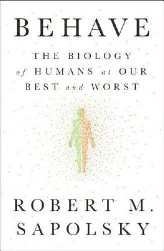 Behave: The Biology of Humans at Our Best and Worst - Hardcover - GOOD Behave: The Biology of Humans at Our Best and Worst - Hardcover - GOOD