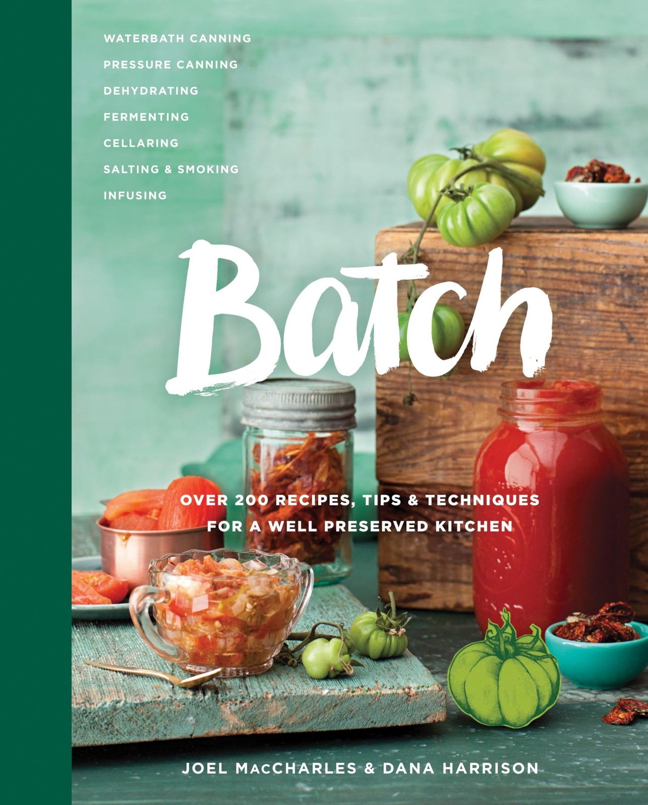 Batch: Over 200 Recipes, Tips and Techniques for a Well Preserved Kitchen: A...