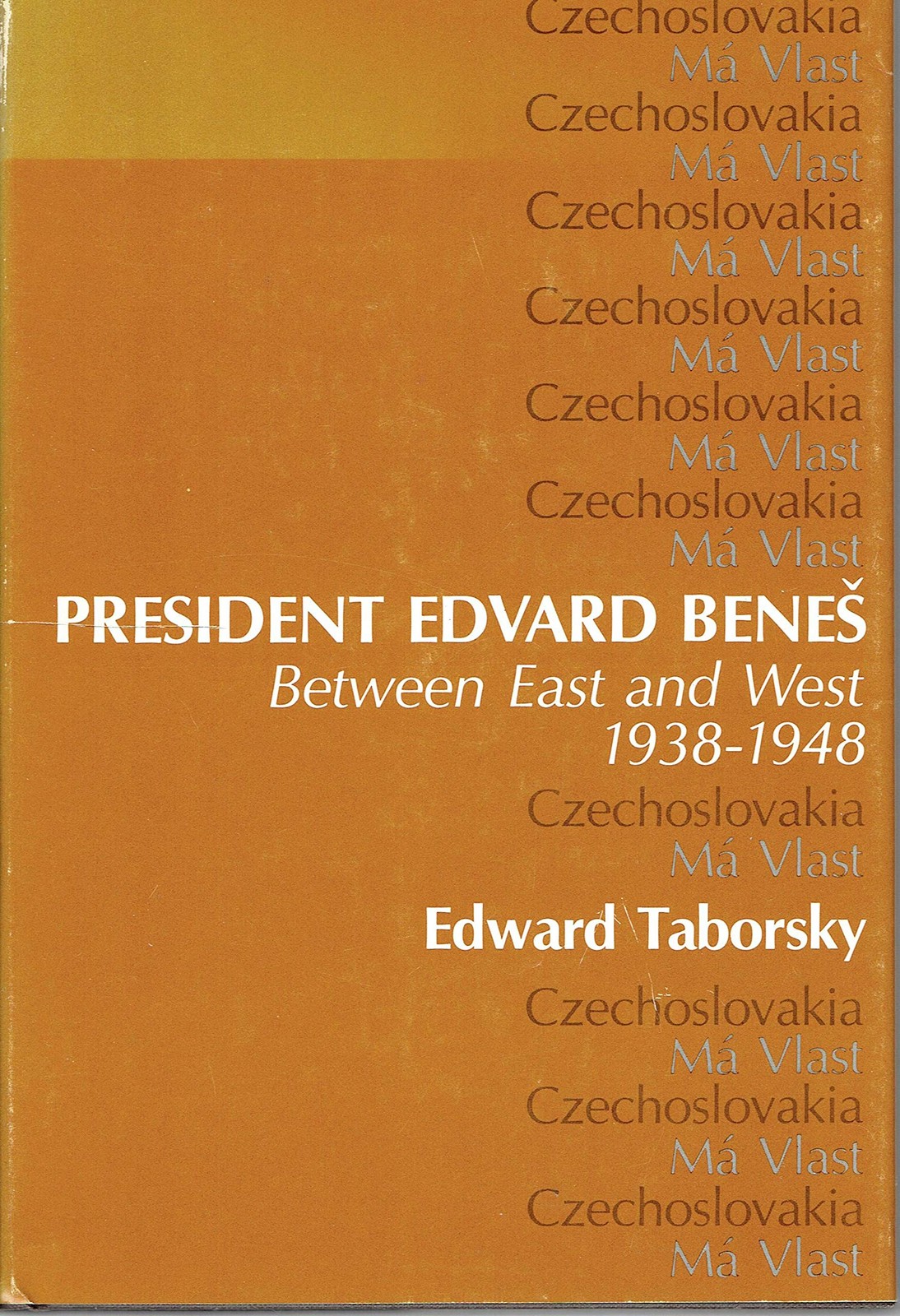 President Edvard Benes: Between East and West, 1938-1948 (Hoover Institution...