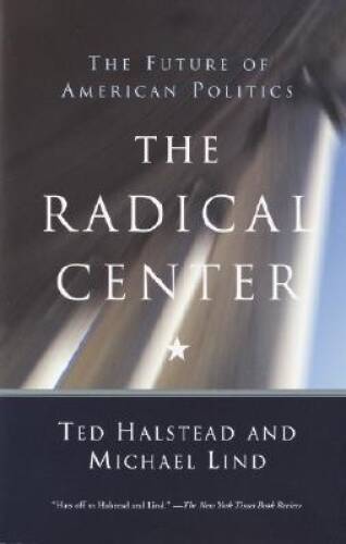 The Radical Center: The Future of American Politics - Paperback - GOOD The Radical Center: The Future of American Politics - Paperback - GOOD