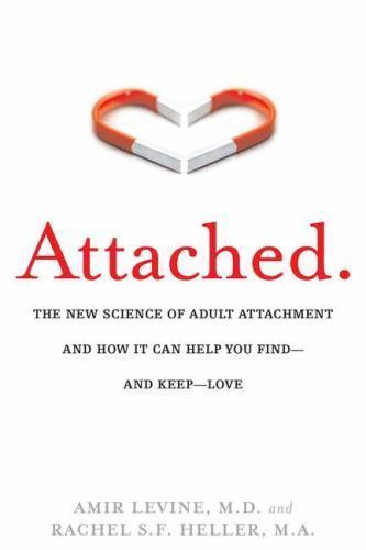 Attached: The New Science of Adult Attachment and How It Can Help You...